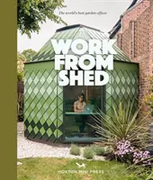 Práce z kůlny - Inspirativní zahradní kanceláře z celého světa - Work From Shed - Inspirational garden offices from around the world