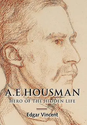 A. E. Housman: Hrdina skrytého života - A.E. Housman: Hero of the Hidden Life
