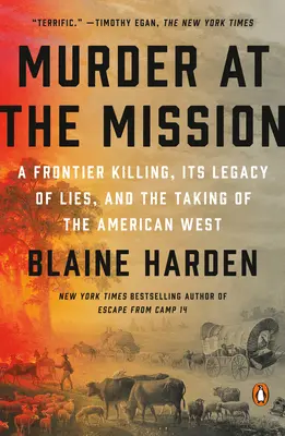Vražda na misi: Vražda na hranici, dědictví lží a ovládnutí amerického Západu - Murder at the Mission: A Frontier Killing, Its Legacy of Lies, and the Taking of the American West