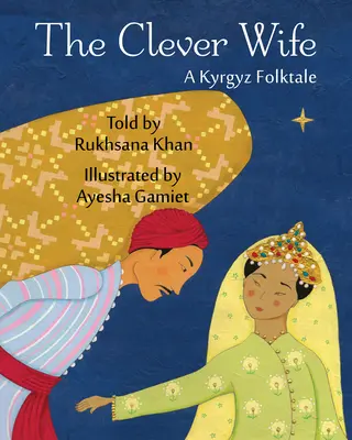 Chytrá žena: Kyrgyzská lidová pohádka - The Clever Wife: A Kyrgyz Folktale