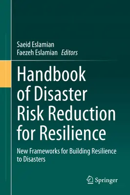 Handbook of Disaster Risk Reduction for Resilience (Příručka snižování rizika katastrof pro odolnost): Nové rámce pro budování odolnosti vůči katastrofám: Příručka pro snižování rizika katastrof. - Handbook of Disaster Risk Reduction for Resilience: New Frameworks for Building Resilience to Disasters