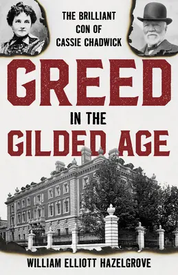 Chamtivost v pozlaceném věku: Geniální podvod Cassie Chadwickové - Greed in the Gilded Age: The Brilliant Con of Cassie Chadwick