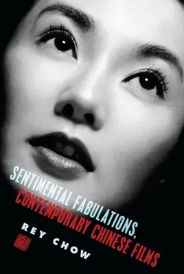 Sentimentální fabulace, současné čínské filmy: Attachment in the Age of Global Visibility (Připoutanost ve věku globální viditelnosti) - Sentimental Fabulations, Contemporary Chinese Films: Attachment in the Age of Global Visibility