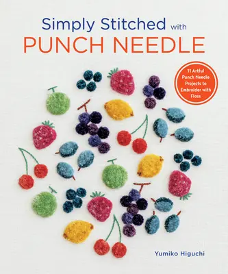 Simply Stitched with Punch Needle: 11 Artful Punch Needle Projects to Embroider with Floss (Jednoduše vyšíváno dírkovou jehlou: 11 uměleckých projektů k vyšívání nití) - Simply Stitched with Punch Needle: 11 Artful Punch Needle Projects to Embroider with Floss