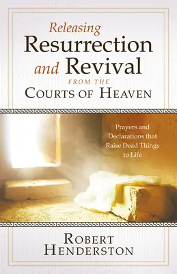 Uvolnění vzkříšení a probuzení z nebeských dvorů: Modlitby a prohlášení, které probouzejí mrtvé věci k životu. - Releasing Resurrection and Revival from the Courts of Heaven: Prayers and Declarations that Raise Dead Things to Life