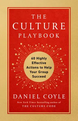 Kulturní příručka: 60 vysoce účinných akcí, které pomohou vaší skupině k úspěchu. - The Culture Playbook: 60 Highly Effective Actions to Help Your Group Succeed