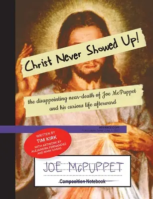 Kristus se nikdy neukázal: Zklamání z téměř smrti Joea McPuppeta a jeho podivný život po ní - Christ Never Showed Up: The Disappointing Near-Death of Joe McPuppet and His Curious Life Afterward