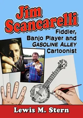 Jim Scancarelli: houslista, hráč na banjo a karikaturista z Gasoline Alley - Jim Scancarelli: Fiddler, Banjo Player and Gasoline Alley Cartoonist