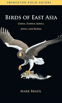 Ptáci východní Asie: Čína, Tchaj-wan, Korea, Japonsko a Rusko. - Birds of East Asia: China, Taiwan, Korea, Japan, and Russia