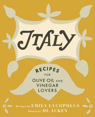 Itálie: Recepty pro milovníky olivového oleje a octa: aktualizované vydání - Italy: Recipes for Olive Oil and Vinegar Lovers