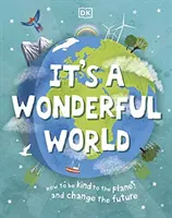 Je to báječný svět - Jak být laskavý k planetě a změnit budoucnost - It's a Wonderful World - How To Be Kind To The Planet And Change The Future