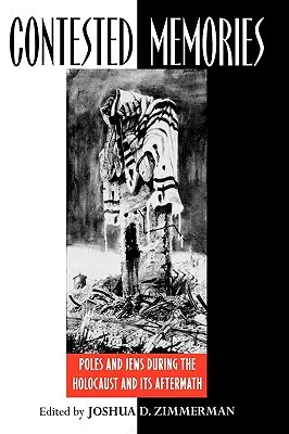 Sporné vzpomínky: Poláci a Židé během holocaustu a jeho následků - Contested Memories: Poles and Jews during the Holocaust and Its Aftermath