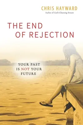 Konec odmítání: Vaše minulost není vaše budoucnost - The End of Rejection: Your Past Is Not Your Future