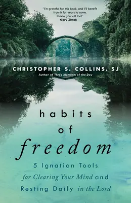 Návyky svobody: 5 ignaciánských nástrojů pro vyčištění mysli a každodenní odpočinek v Pánu - Habits of Freedom: 5 Ignatian Tools for Clearing Your Mind and Resting Daily in the Lord