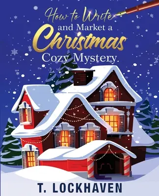 Jak napsat a prodat vánoční tajemství: Jak napsat vražednou záhadu: Průvodce plánováním a načrtnutím vražedné záhady? - How to Write and Market a Christmas Cozy Mystery: A Guide to Plotting and Outlining a Murder Mystery