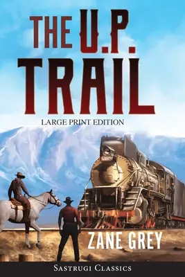 The U.P. Trail (Anotace) LARGE PRINT (Velký tisk) - The U.P. Trail (Annotated) LARGE PRINT