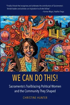 Zvládneme to!: a komunita, kterou utvářely, se staly průkopnicemi politiky v Sacramentu. - We Can Do This!: Sacramento's Trailblazing Political Women and the Community They Shaped