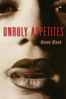 Nezvladatelné choutky: Erotické příběhy - Unruly Appetites: Erotic Stories