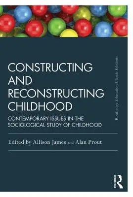 Konstrukce a rekonstrukce dětství: Současné otázky sociologického studia dětství - Constructing and Reconstructing Childhood: Contemporary Issues in the Sociological Study of Childhood
