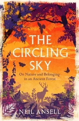 Kroužící obloha: O přírodě a sounáležitosti ve starobylém lese - The Circling Sky: On Nature and Belonging in an Ancient Forest