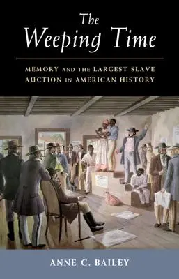 Čas pláče: Paměť a největší dražba otroků v americké historii - The Weeping Time: Memory and the Largest Slave Auction in American History
