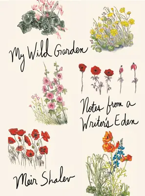 Moje divoká zahrada: Zápisky z ráje spisovatelů - My Wild Garden: Notes from a Writer's Eden
