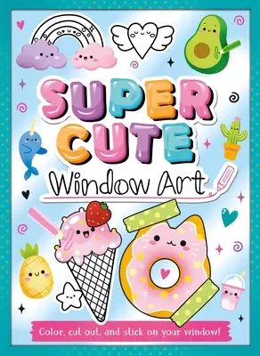 Super roztomilý Window Art: Krásná kniha: Vybarvi, vystřihni a nalep na okno! - Super Cute Window Art: Color, Cut and Stick on Your Window!
