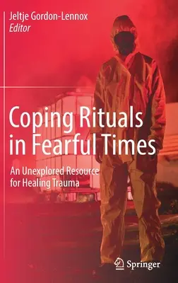 Zvládání rituálů ve strašlivých časech: Neprozkoumaný zdroj pro léčení traumatu. - Coping Rituals in Fearful Times: An Unexplored Resource for Healing Trauma