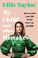 Moje dítě a jiné chyby - Jak si zničit život tím nejlepším možným způsobem - My Child and Other Mistakes - How to ruin your life in the best way possible
