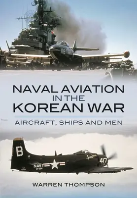 Námořní letectvo v korejské válce: letadla, lodě a muži - Naval Aviation in the Korean War: Aircraft, Ships, and Men