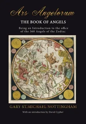 Ars Angelorum - Kniha andělů: Kniha andělů zvěrokruhu - Ars Ars: Kniha andělů zvěrokruhu - Kniha andělů zvěrokruhu. - Ars Angelorum - The Book of Angels: Being an instruction of the office of the 360 Angels of the Zodiac.