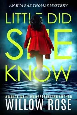 Málo věděla: Poutavý, návykový detektivní román: Nevěděla to. - Little Did She Know: An intriguing, addictive mystery novel