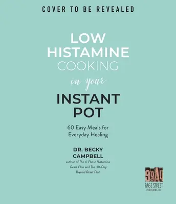 Vaření s nízkým obsahem histaminu v instantním hrnci: 75 snadných jídel pro každodenní uzdravení - Low Histamine Cooking in Your Instant Pot: 75 Easy Meals for Everyday Healing