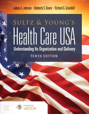 Sultz a Young's Health Care Usa: Sulzová a spol., Sulzová a spol., Sulzová a spol: Vydání publikace: Pochopení organizace a poskytování zdravotní péče - Sultz and Young's Health Care Usa: Understanding Its Organization and Delivery: Understanding Its Organization and Delivery