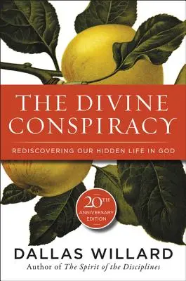 Božské spiknutí: Znovuobjevení našeho skrytého života v Bohu - aktualizované vydání. - The Divine Conspiracy: Rediscovering Our Hidden Life in God