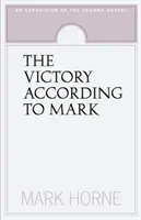 Vítězství podle Marka: Výklad druhého evangelia - The Victory According to Mark: An Exposition of the Second Gospel