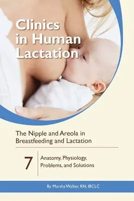 Bradavka a areola při kojení a laktaci: Anatomie, fyziologie, problémy a řešení - The Nipple and Areola in Breastfeeding and Lactation: Anatomy, Physiology, Problems, and Solutions