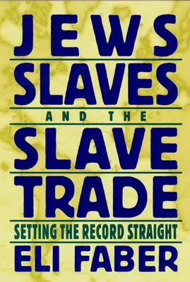 Židé, otroci a obchod s otroky: uvedení na pravou míru - Jews, Slaves, and the Slave Trade: Setting the Record Straight
