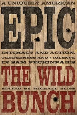 Jedinečný americký epos: Peckinpahova Divoká banda: intimita a akce, něha a násilí. - A Uniquely American Epic: Intimacy and Action, Tenderness and Violence in Sam Peckinpah's the Wild Bunch