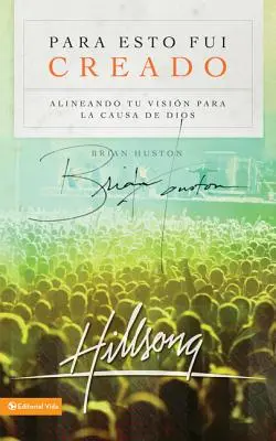 Para Esto Fui Creado: Alineando Tu Visin Para La Causa de Dios: Alineando Tu Visin Para La Causa de Dios - Para Esto Fui Creado: Alineando Tu Visin Para La Causa de Dios