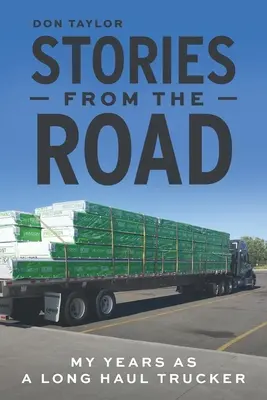 Příběhy z cest: Moje léta jako řidič dálkového náklaďáku - Stories From The Road: My Years as a Long Haul Trucker
