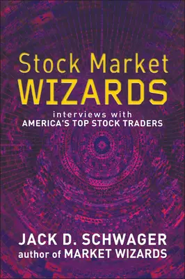 Průvodci akciovým trhem: Rozhovory s nejlepšími americkými obchodníky s cennými papíry - Stock Market Wizards - Interviews with America's Top Stock Traders