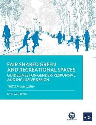 Spravedlivě sdílená zeleň a rekreační prostory: Pokyny pro genderově citlivé a inkluzivní navrhování: Městský úřad v Tbilisi - Fair Shared Green and Recreational Spaces: Guidelines for Gender-Responsive and Inclusive Design: Tbilisi Municipality