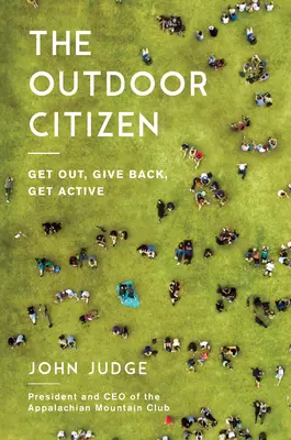 Občan v přírodě: Občanský občan: Vyjdi ven, vrať se, buď aktivní - The Outdoor Citizen: Get Out, Give Back, Get Active