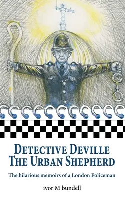 Detektiv Deville: Zábavné vzpomínky londýnského policisty - Detective Deville: The hilarious memoirs of a London Policeman