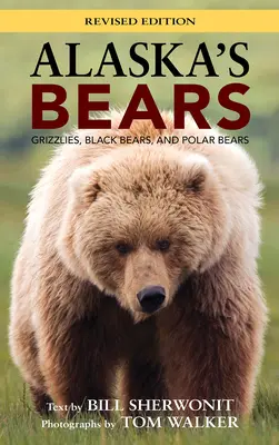 Medvědi na Aljašce: Vydání: Příběhy aljašských medvědů: Grizzlyové, černí medvědi a lední medvědi. - Alaska's Bears: Grizzlies, Black Bears, and Polar Bears, Revised Edition