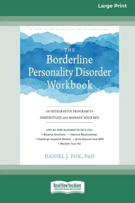 Pracovní sešit k hraniční poruše osobnosti: Integrační program pro pochopení a zvládání poruchy osobnosti (16pt Large Print Edition) - The Borderline Personality Disorder Workbook: An Integrative Program to Understand and Manage Your BPD (16pt Large Print Edition)