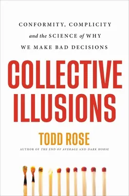 Kolektivní iluze: Konformita, spoluúčast a věda o tom, proč děláme špatná rozhodnutí - Collective Illusions: Conformity, Complicity, and the Science of Why We Make Bad Decisions