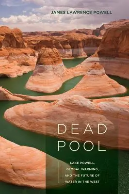 Mrtvý bazén: Powellovo jezero, globální oteplování a budoucnost vody na Západě - Dead Pool: Lake Powell, Global Warming, and the Future of Water in the West