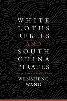 Vzbouřenci z Bílého lotosu a jihočínští piráti - White Lotus Rebels and South China Pirates